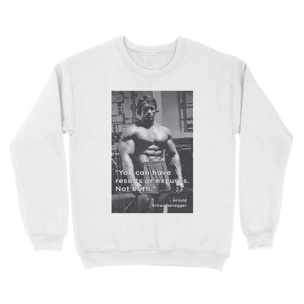 You can have results or excuses. Not both. - Arnold Schwarzenegger Unisex Crewneck Sweatshirt - Image 2
