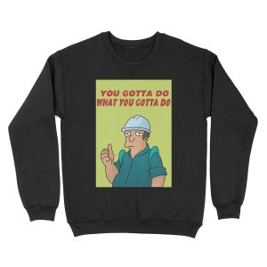 You Gotta Do What You Gotta Do Unisex Crewneck Sweatshirt