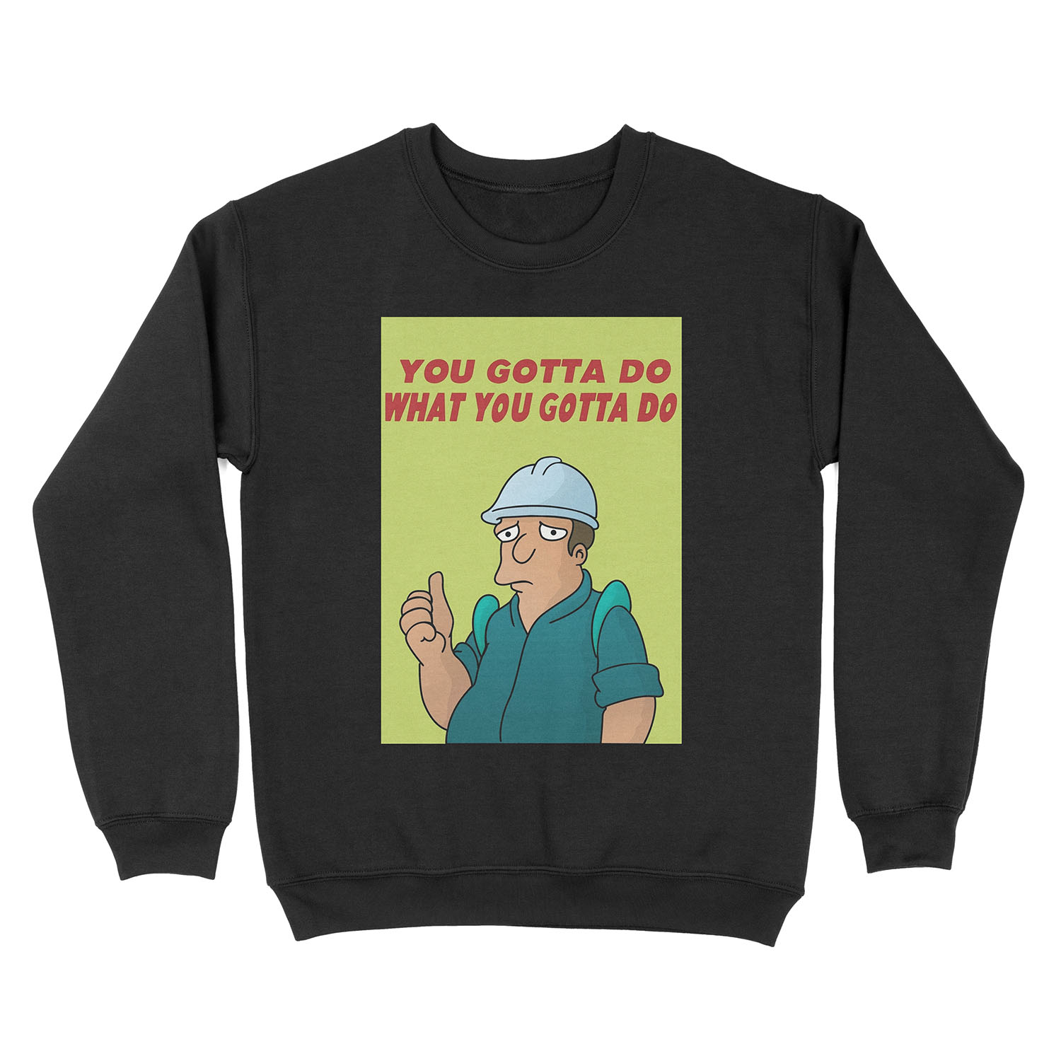 You Gotta Do What You Gotta Do Unisex Crewneck Sweatshirt