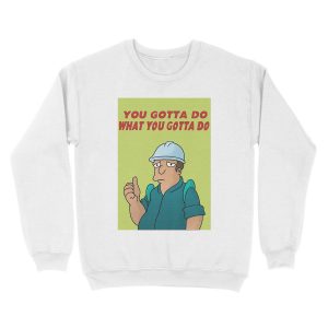 Alternative view of You Gotta Do What You Gotta Do Unisex Crewneck Sweatshirt