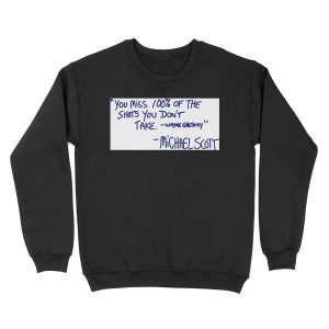 You miss 100% of the shots you don't take. -Wayne Gretzky -Michael Scott Unisex Crewneck Sweatshirt