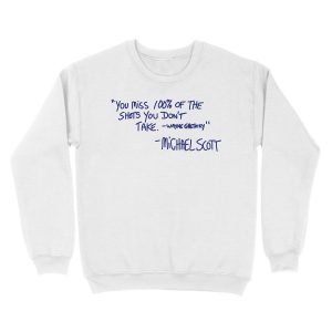 Alternative view of You miss 100% of the shots you don't take. -Wayne Gretzky -Michael Scott Unisex Crewneck Sweatshirt