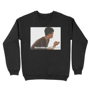 You're Doing Amazing Sweetie Unisex Crewneck Sweatshirt