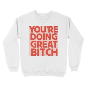 Alternative view of You're Doing Great Bitch Unisex Crewneck Sweatshirt