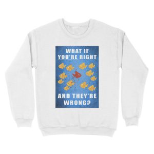 Alternative view of You're right, and they're wrong? Unisex Crewneck Sweatshirt