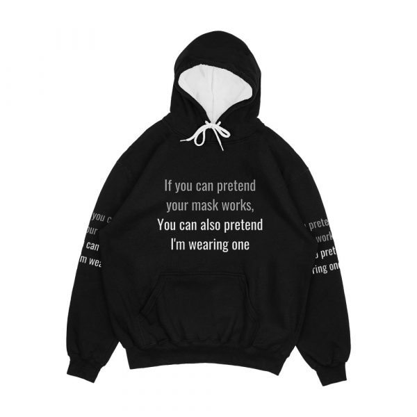 If You Can Pretend Your Mask Works You Can Also Pretend I'm Wearing One Men's All-Over-Print Hoodie