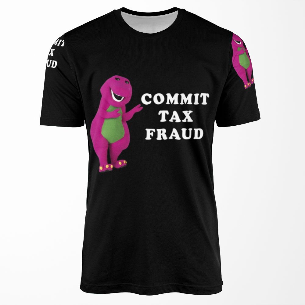B A R N E Y Commit Tax Fraud Customize All-over-print T-shirt