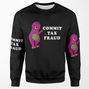 B A R N E Y Commit Tax Fraud Customize All-over-print Unisex Sweatshirt