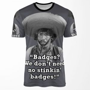 Badges We Don T Need No Stinkin Badges All-over-print T-shirt