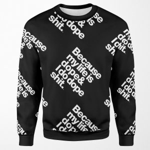 Because My Life Is Dope Kanye West Quote All-over-print Unisex Sweatshirt