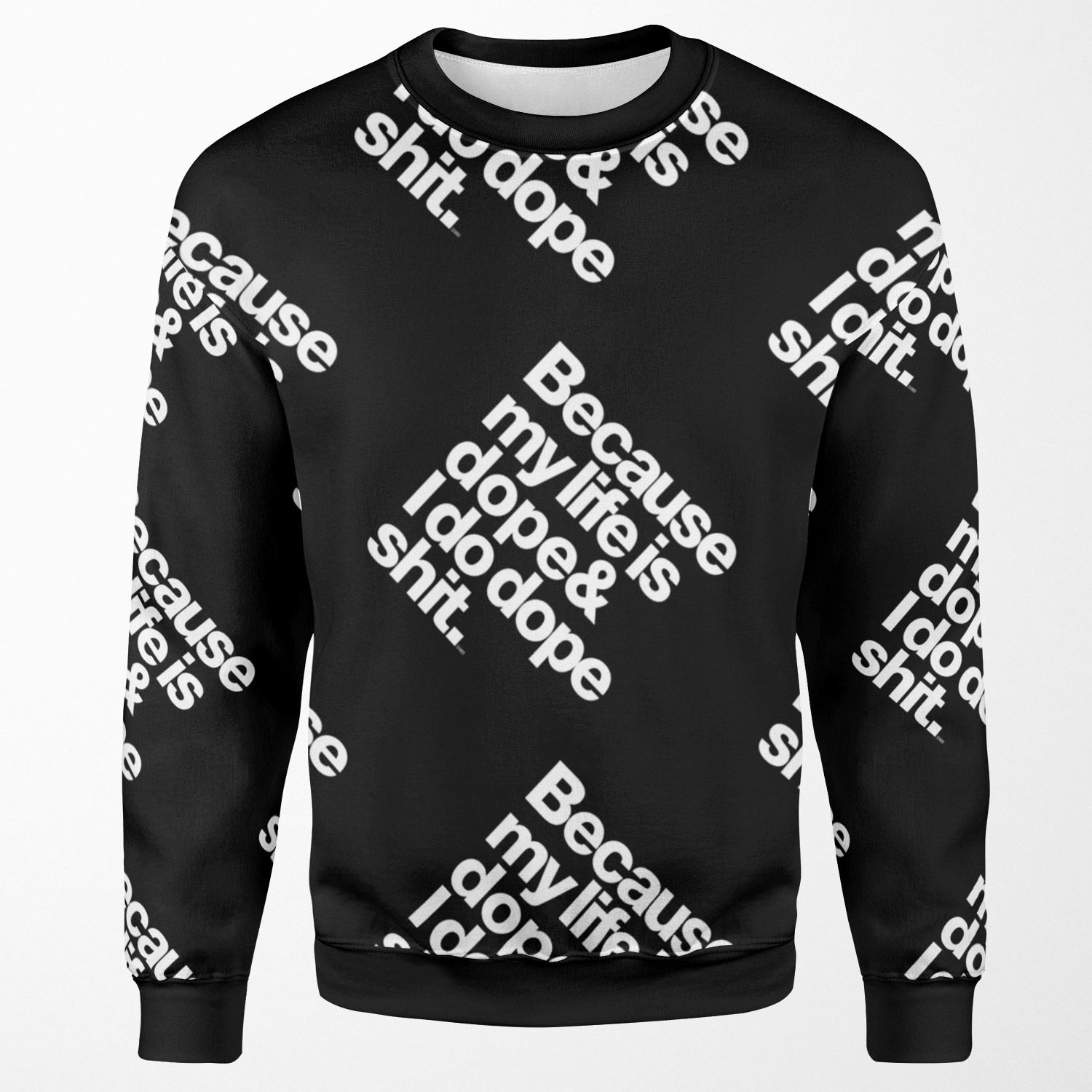 Because My Life Is Dope Kanye West Quote All-over-print Unisex Sweatshirt