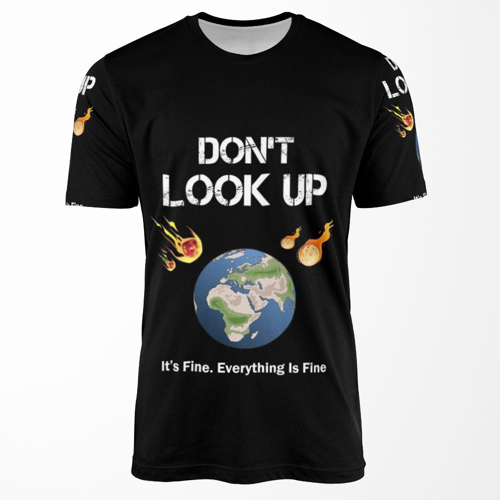 Don T Look Up It S Fine Everything Is Fine Dont Look Up Earth Day All-over-print T-shirt