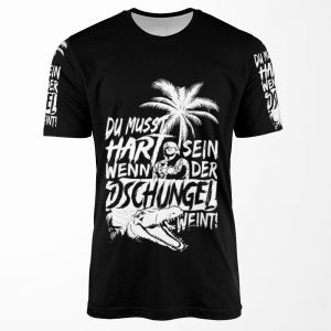 Du Musst Hart Sein Wenn Der Dschungel Weint All-over-print T-shirt