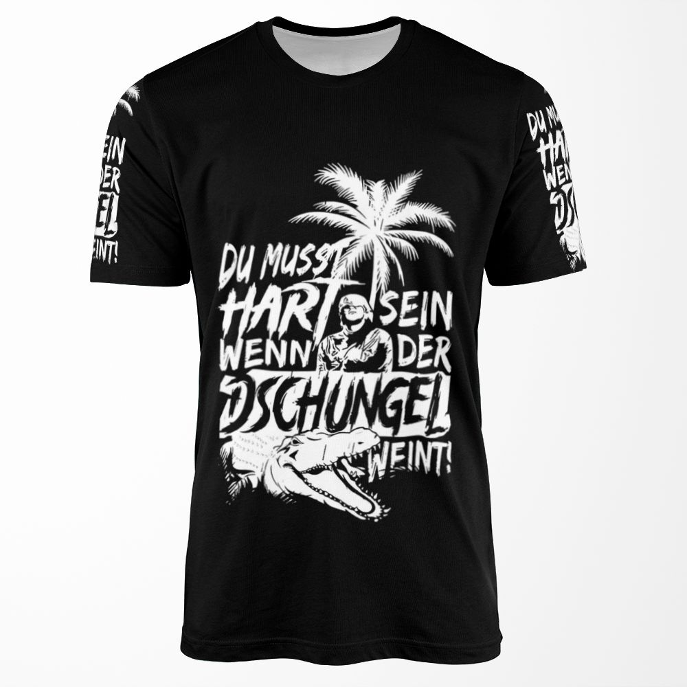 Du Musst Hart Sein Wenn Der Dschungel Weint All-over-print T-shirt