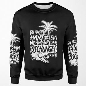 Du Musst Hart Sein Wenn Der Dschungel Weint All-over-print Unisex Sweatshirt