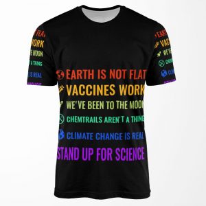 Earth Is Not Flat Vaccines Work We Ve Been To The Moon Chemtrails Aren T A Thing Climate Change Is Real Stand Up For Science All-over-print T-shirt