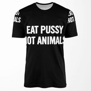 Eat Pussy Not Animals White All-over-print T-shirt