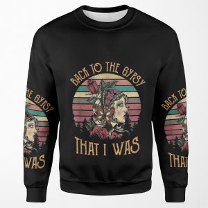 Funny Back To The Gypsy That I Was Hippie Classic All-over-print Unisex Sweatshirt