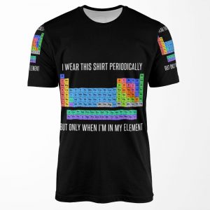 Funny Chemistrygift I Wear This Shirt Periodically But Only When I M In My Element For Women Men All-over-print T-shirt