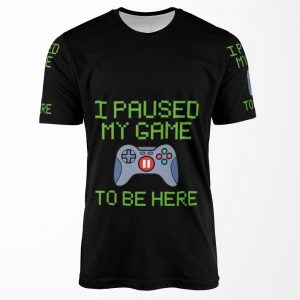 Funny Gameri Paused My Game To Be Here Sarcastic Gaming Cool Wordfor Gamer Men Women All-over-print T-shirt