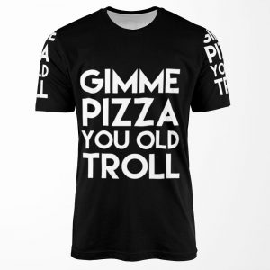 Give Me Pizza You Old Troll All-over-print T-shirt