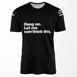 Hang On Let Me Overthink This All-over-print T-shirt
