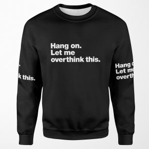 Hang On Let Me Overthink This All-over-print Unisex Sweatshirt