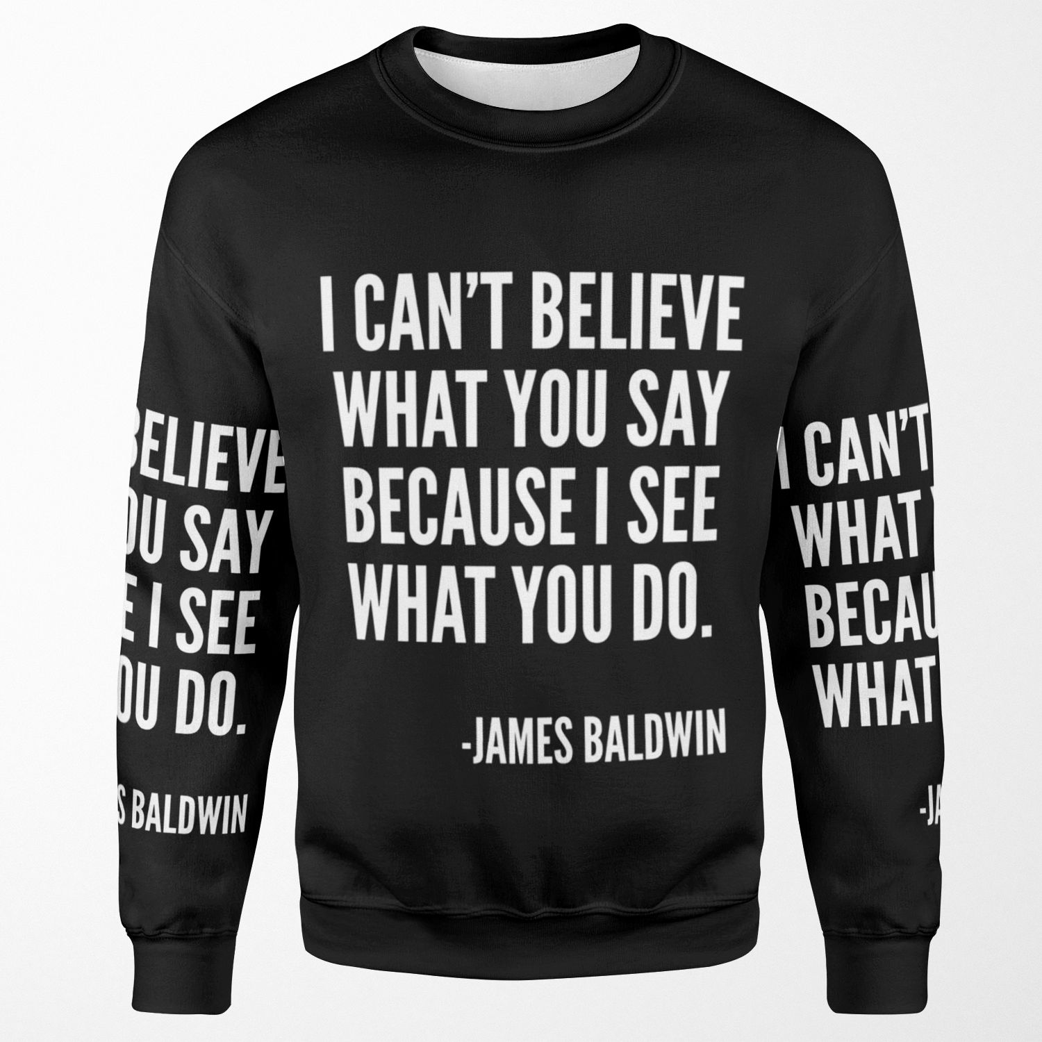 I Can T Believe What You Say Because I See What You Do Black History James Baldwin Quote All-over-print Unisex Sweatshirt