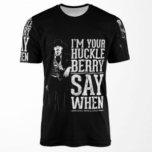 I M Your Huckleberry Say When All-over-print T-shirt