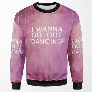 I Wanna Go Out Dancing All-over-print Unisex Sweatshirt