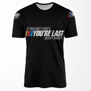 If You Ain T First You Re Last Ricky Bobby All-over-print T-shirt