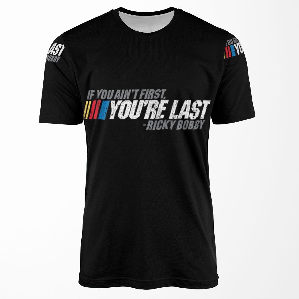 If You Ain T First You Re Last Ricky Bobby All-over-print T-shirt