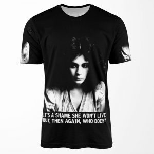 It S A Shame She Won T Live But Then Again Who Does All-over-print T-shirt