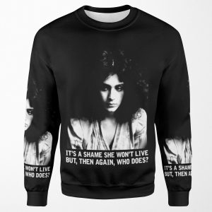 It S A Shame She Won T Live But Then Again Who Does All-over-print Unisex Sweatshirt