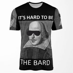It S Hard To Be The Bard All-over-print T-shirt