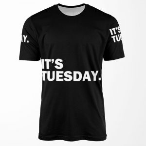 Its Tuesday Day Of The Weekfunny Weekly Daily All-over-print T-shirt