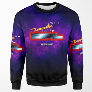 Leave The Girl It S The Man I Want All-over-print Unisex Sweatshirt