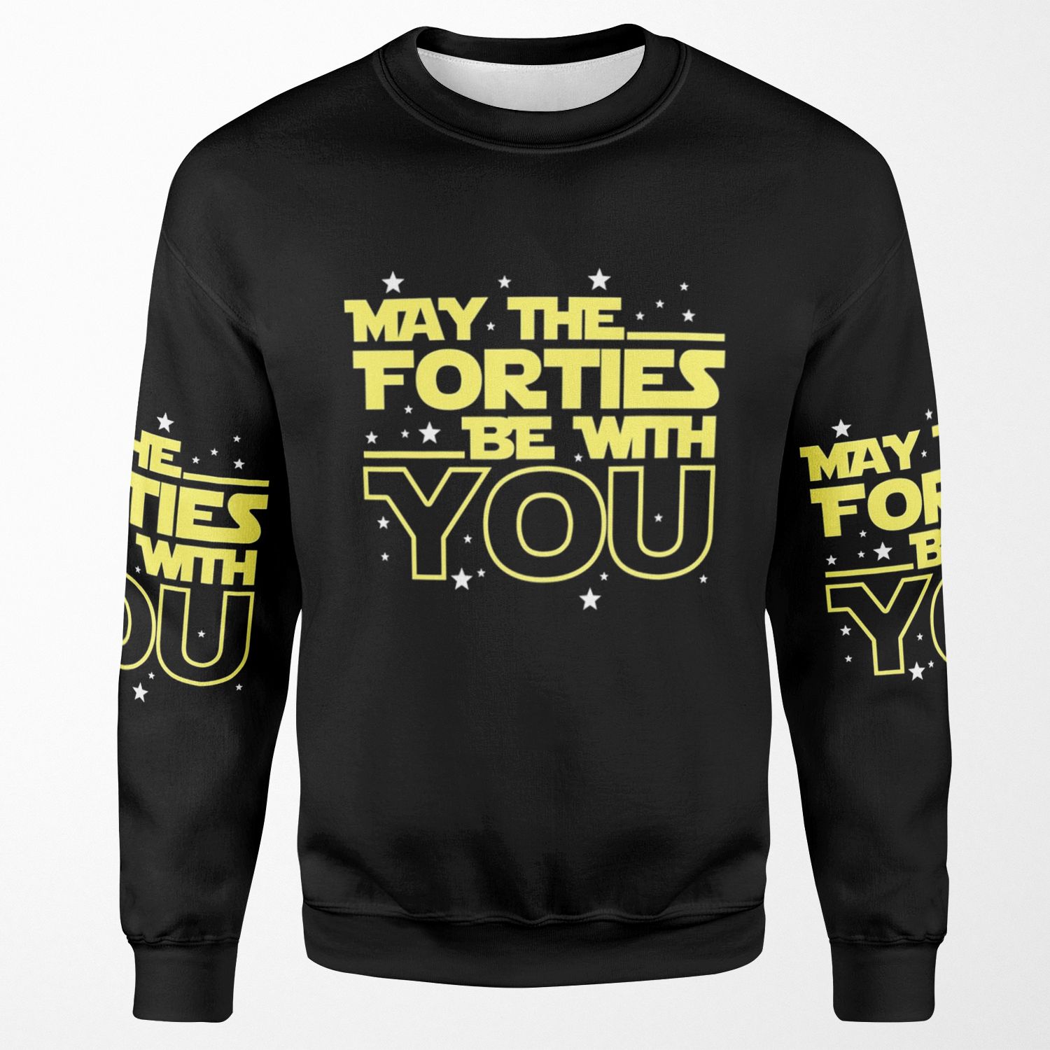 May The Forties Be With You Shirt 40Th Birthday Shirts All-over-print Unisex Sweatshirt