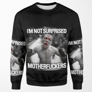 Nate Diaz Not Surprised Motherfuckers All-over-print Unisex Sweatshirt