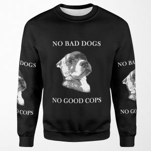 No Bad Dogs No Good Cops All-over-print Unisex Sweatshirt