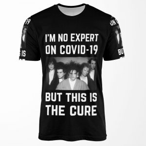 Original Im No Expert On Covid 19 But This Is The Cure All-over-print T-shirt