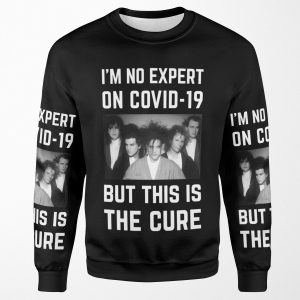 Original Im No Expert On Covid 19 But This Is The Cure All-over-print Unisex Sweatshirt