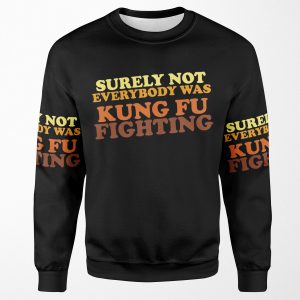 Surely Not Everybody Was Kung Fu Fighting All-over-print Unisex Sweatshirt