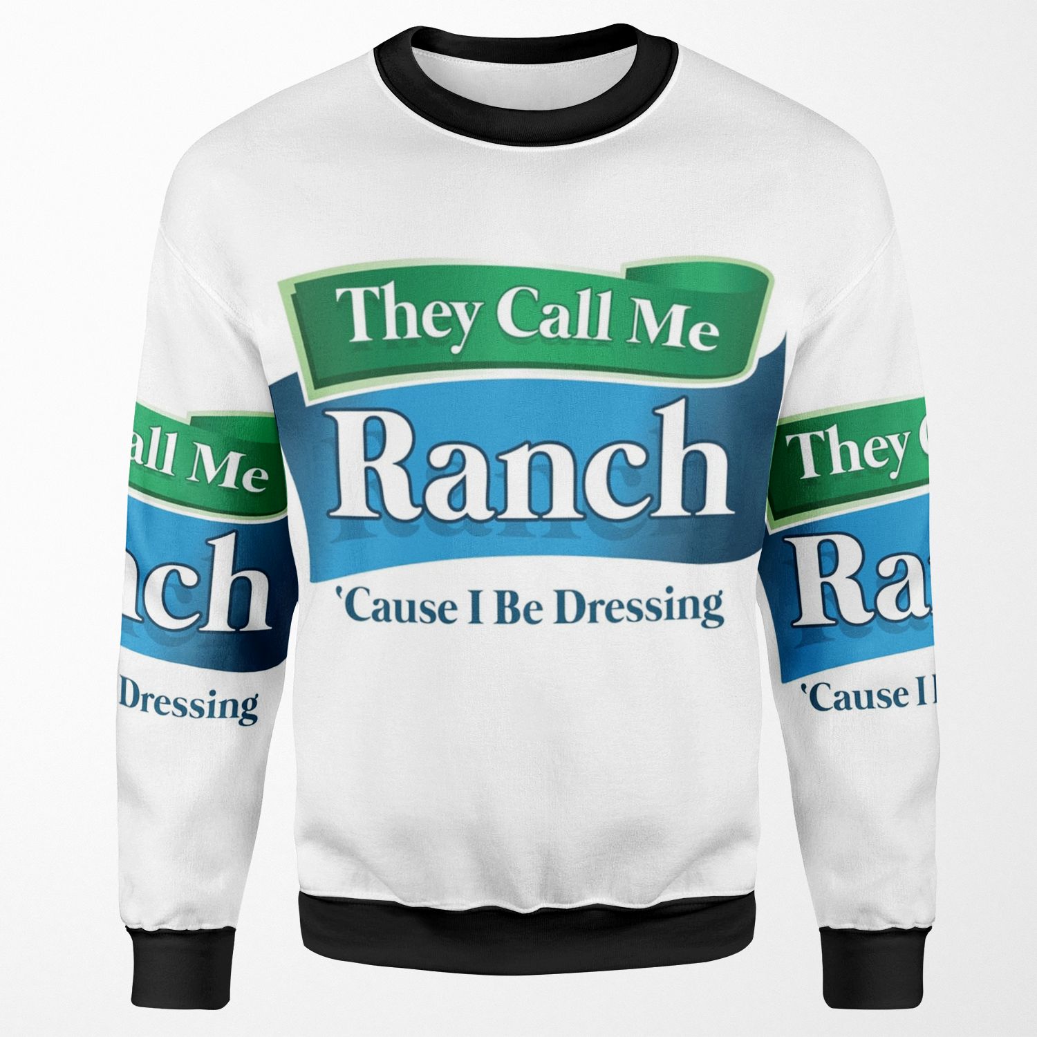 They Call Me Ranch Cause I Be Dressing All-over-print Unisex Sweatshirt