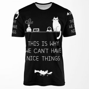 This Is Why We Can T Have Nice Things All-over-print T-shirt