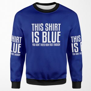 This Shirt Is Blue If You Run Fast Enough Funny Physics Joke You Don T Need Run Fast Enough All-over-print Unisex Sweatshirt