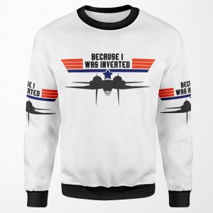 Top Gun Because I Was Inverted All-over-print Unisex Sweatshirt