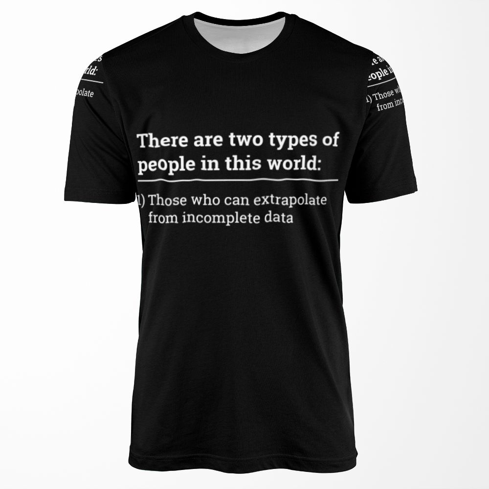 Two Types Of People Can Extrapolate Incomplete Data Tshirt All-over-print T-shirt