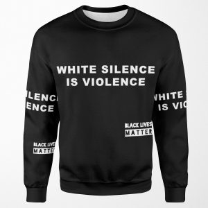 White Silence Is Violence All-over-print Unisex Sweatshirt