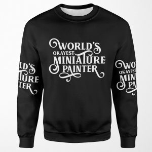 World S Okayest Miniature Painter All-over-print Unisex Sweatshirt